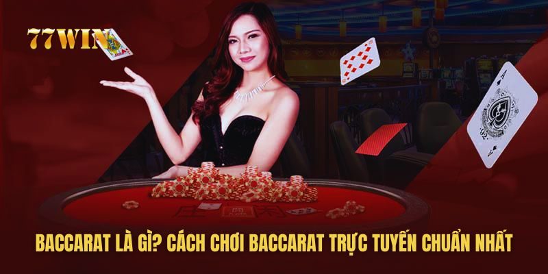 Chia sẻ quy trình tham gia cá cược live Baccarat tại 77win